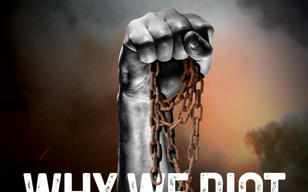 Why We Riot: Institutionalized Inequality, Racism & Oppression